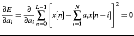$\displaystyle \frac{\partial E}{\partial a_{i}}=\frac{\partial}{\partial a_{i}}\sum_{n=0}^{L-1}\left[x[n]-\sum_{i=1}^{N}a_{i}x[n-i]\right]^{2}=0$