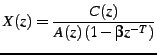 $\displaystyle X(z)=\frac{C(z)}{A(z)\left(1-\beta z^{-T}\right)}$