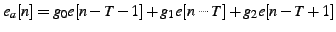 $\displaystyle e_{a}[n]=g_{0}e[n-T-1]+g_{1}e[n-T]+g_{2}e[n-T+1]$